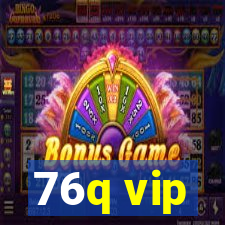 76q vip
